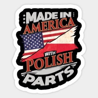 Made In America With Polish Parts - Gift for Polish From Poland Sticker